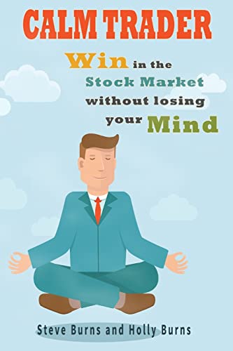 Calm Trader: Win in the Stock Market Without Losing Your Mind - Click to Buy