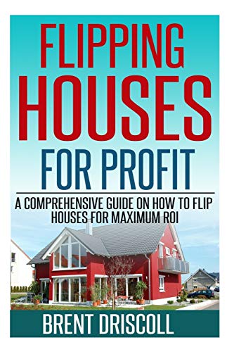 Flipping Houses for Profit: A Comprehensive Guide on How to Flip Houses for Maximum ROI - Click to Buy