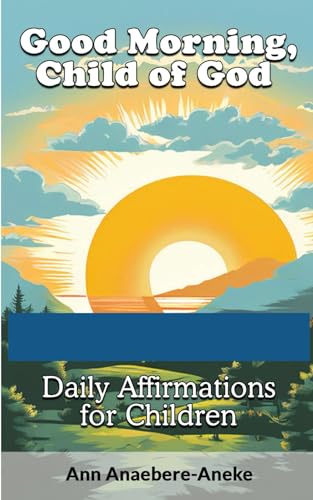 Good Morning, Child of God: Daily Affirmations for Children