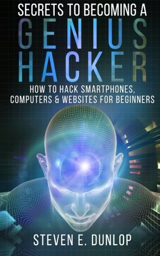 Secrets To Becoming A Genius Hacker: How To Hack Smartphones, Computers & Websites For Beginners - Click to Buy
