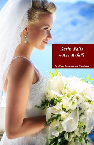 Satin Falls: Part Two: Feminized and Humiliated - Click to Buy