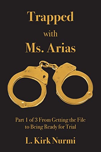 Trapped with Ms. Arias: Part 1 of 3 From Getting the File to Being Ready for Trial - Click to Buy