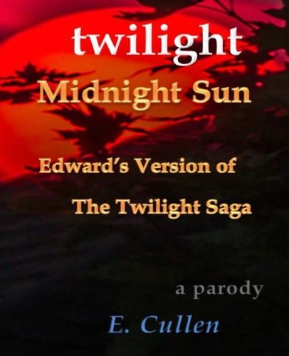 Twilight Midnight Sun: Edward's Version of The Twilight Saga (A Parody) - Click to Buy
