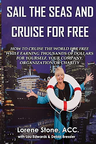 Sail The Seas And Cruise For Free: How to vacation In Paradise While Earning Thousands of Dollars For Yourself, Your Company, Organization or Charity - Click to Buy
