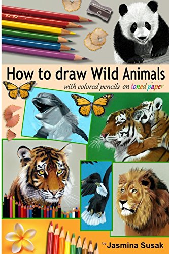 How to Draw Wild Animals with Colored Pencils on Toned Paper: Step-by-Step Drawing Tutorials, Learn How To Draw Realistic Tigers, Lion, Panda, Butterfly, Leopard, Bald Eagle, Dolphin, Squirrel - Click to Buy