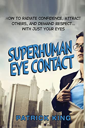 Superhuman Eye Contact: How to Radiate Confidence, Attract Others, and Demand Re - Click to Buy