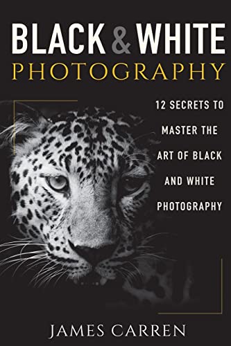 Black And White Photography: 12 Secrets to Master The Art of Black And White Photography - Click to Buy