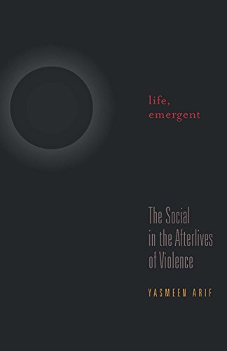 Life, Emergent: The Social in the Afterlives of Violence - Click to Buy
