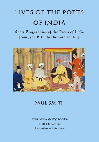 Lives of the Poets of India: Short Biographies of the Poets of India from 3500 B.C. to the 20th century - Click to Buy
