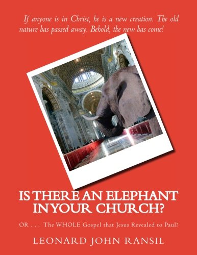 Is There An Elephant In YOUR Church?: OR ... The WHOLE Gospel Which Jesus Revealed To Paul - Click to Buy
