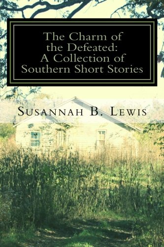 The Charm of the Defeated: A Collection of Southern Short Stories