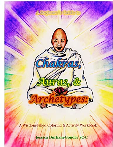 A Beginner's Guide to Chakras, Auras, & Archetypes: A Wisdom-filled Coloring & Activity Workbook - Click to Buy