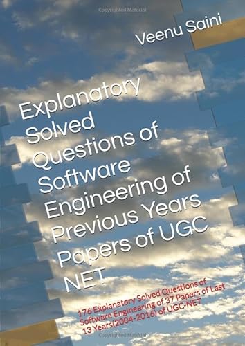 SOFTWARE ENGINEERING of Previous Years Papers of UGC NET Computer Science: 176 Explanatory Solved Questions of Software Engineering of 37 Papers of Last 13 Years(2004-2016) of UGC-NET - Click to Buy