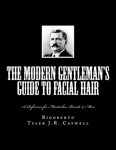 The Modern Gentleman's Guide to Facial Hair: A Reference for Mustaches, Beards & More - Click to Buy