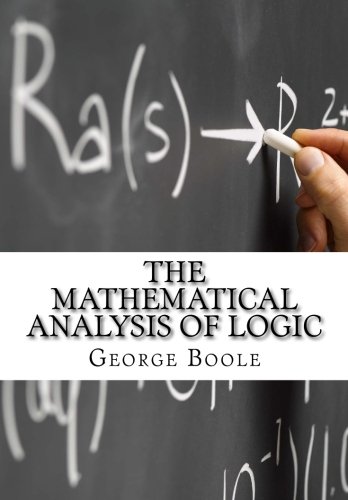 The Mathematical Analysis of Logic: Being an Essay Towards a Calculus of Deductive Reasoning - Click to Buy