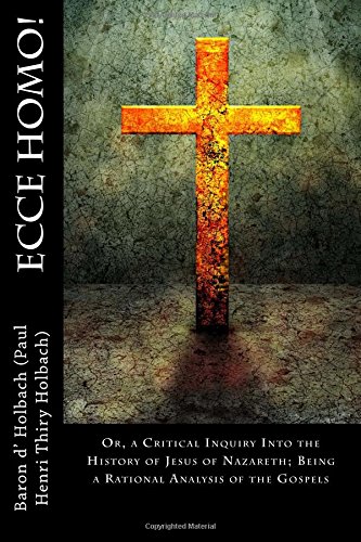 Ecce Homo!: Or, a Critical Inquiry Into the History of Jesus of Nazareth; Being a Rational Analysis of the Gospels - Click to Buy