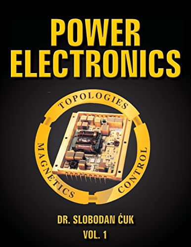 Power Electronics: Topologies, Magnetics and Control Vol. 1 - Click to Buy