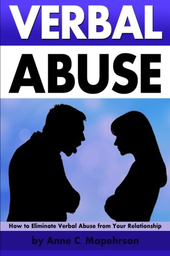 Verbal Abuse: How to Eliminate Verbal Abuse from Your Relationship - ( Help for Dealing with a Verbally Abusive Relationship ) - Click to Buy
