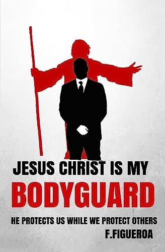 Jesus Christ is my Bodyguard: He Protects us while we Protect others - Click to Buy
