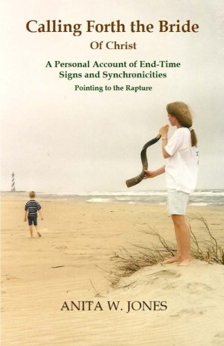 Calling Forth the Bride of Christ: A Personal Account of End-Time Signs and Synchronicities Pointing to the Rapture