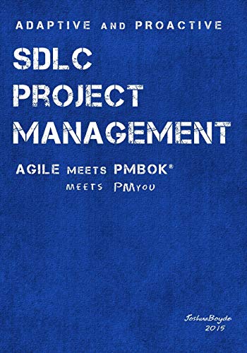 Adaptive & Proactive SDLC Project Management: Agile meets PMBOK, meets PM you - Click to Buy