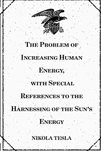 The Problem of Increasing Human Energy, with Special References to the Harnessing of the Sun’s Energy