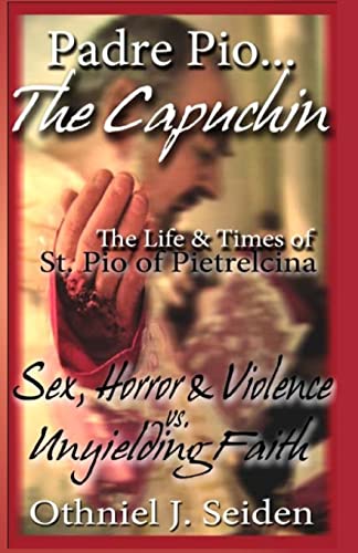 Padre Pio...The Capuchin: The Life & Times of St. Pio of Pietrelcina - Click to Buy
