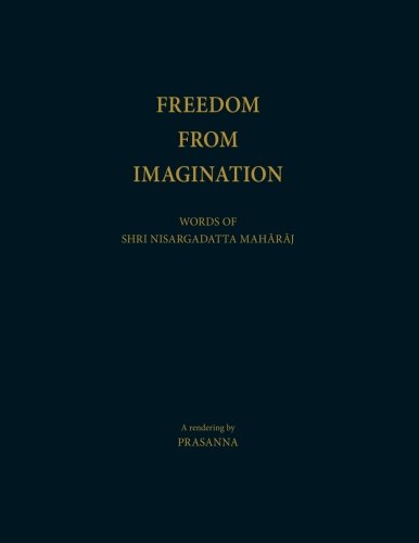 Freedom From Imagination: Words of Shri Nisargadatta Maharaj - Click to Buy