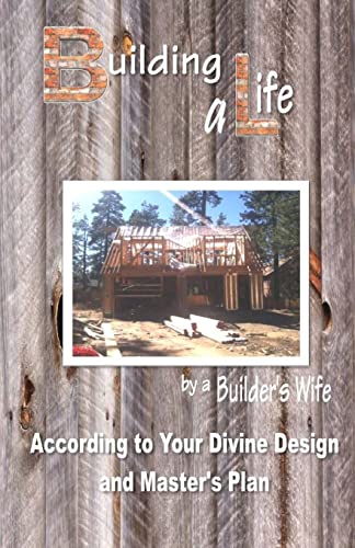 Building a Life by a Builders Wife: According to Your Divine Design and Master's Plan - Click to Buy