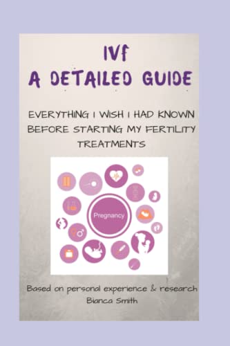 IVF A Detailed Guide: Everything I Wish I Had Known Before Starting My Fertility Treatments - Click to Buy