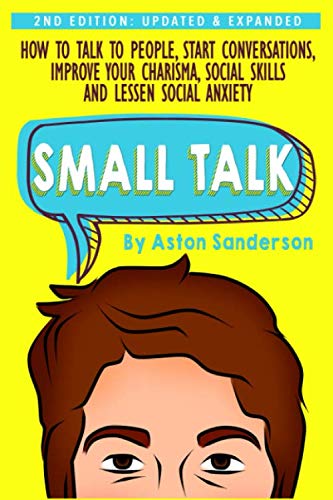 Small Talk: How to Talk to People, Improve Your Charisma, Social Skills, Conversation Starters & Lessen Social Anxiety (Better Conversation) - Click to Buy