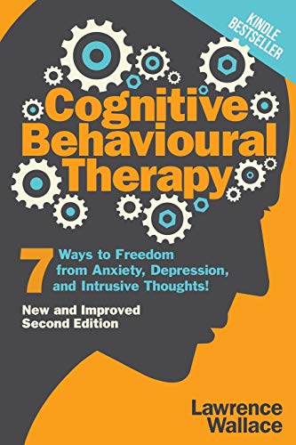 Cognitive Behavioural Therapy: 7 Ways to Freedom from Anxiety, Depression, and Intrusive Thoughts: 1 (Happiness is a trainable, attainable skill!) - Click to Buy