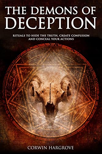 The Demons of Deception: Rituals to Hide the Truth, Create Confusion and Conceal Your Actions (Magick of Darkness and Light) - Click to Buy