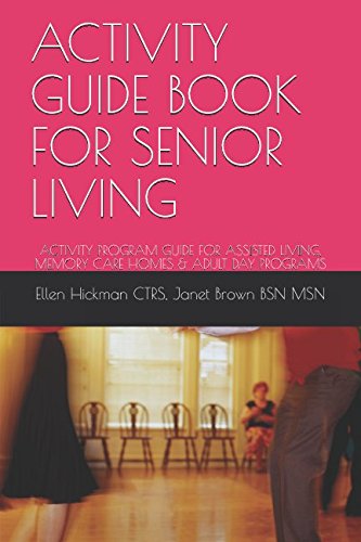 ACTIVITY GUIDE BOOK FOR SENIOR LIVING: ACTIVITY PROGRAM GUIDE FOR ASSISTED LIVING, MEMORY CARE HOMES & ADULT DAY PROGRAMS - Click to Buy