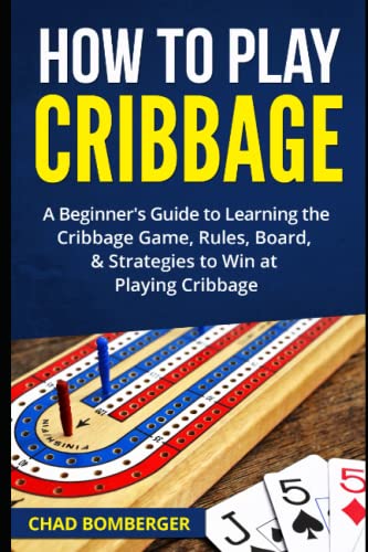 How to Play Cribbage: A Beginner's Guide to Learning the Cribbage Game, Rules, Board, & Strategies to Win at Playing Cribbage - Click to Buy