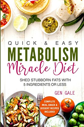 Quick & Easy Metabolism Miracle Diet: Shed Stubborn Fats With 5 Ingredients or Less (Breakfast, Lunch, Dinner, Snack & Dessert Recipes Included!) - Click to Buy