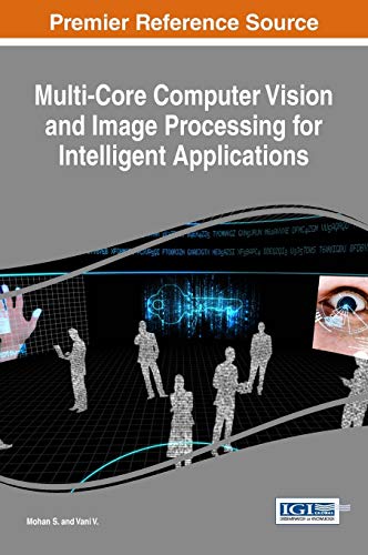 Multi-Core Computer Vision and Image Processing for Intelligent Applications (Advances in Computational Intelligence and Robotics) - Click to Buy