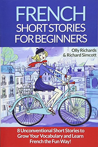 French Short Stories for Beginners: 8 Unconventional Short Stories to Grow Your Vocabulary and Learn French the Fun Way! - Click to Buy