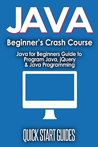 JAVA for Beginner's Crash Course: Java for Beginners Guide to Program Java, jQuery, & Java Programming - Click to Buy