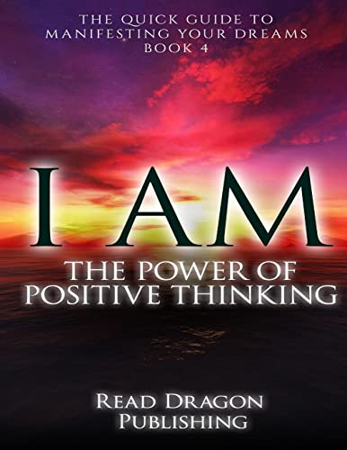 I AM: The Power of Posiitive Thinking: The Quick Guide to Manifesting Your Dreams - Click to Buy