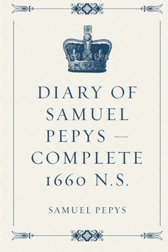 Diary of Samuel Pepys — Complete 1660 N.S. - Click to Buy