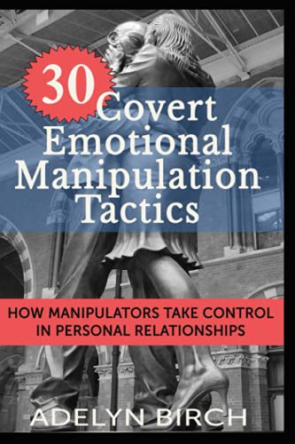 30 Covert Emotional Manipulation Tactics: How Manipulators Take Control in Personal Relationships - Click to Buy