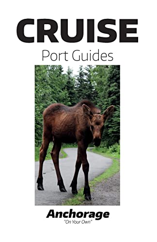Cruise Port Guides - Anchorage: Anchorage On Your Own - Click to Buy