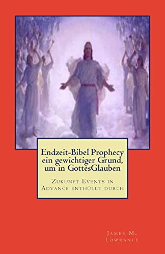 Endzeit-Bibel Prophecy ein gewichtiger Grund, um in GottesGlauben: Zukunft Events in Advance enthüllt durch (German Edition) - Click to Buy