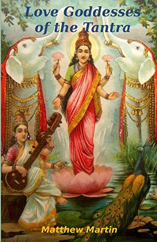 Love Goddesses of the Tantra: & tantric teachings on spiritual love