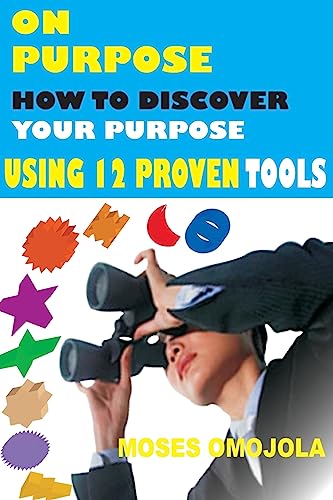 On Purpose: How To Discover Your Purpose Using 12 Proven Tools (Choosing a Career and Maximize your Potential) - Click to Buy