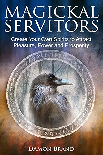 Magickal Servitors: Create Your Own Spirits to Attract Pleasure, Power and Prosperity (The Gallery of Magick) - Click to Buy