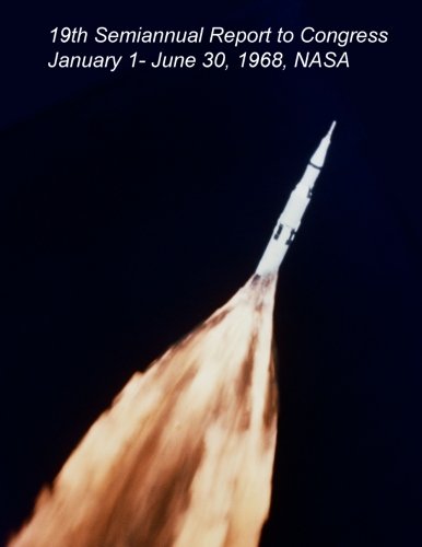 Nineteenth Semiannual Report to Congress January 1 - June 30, 1968 NASA (Semiannual Report to Congress from NASA) (Volume 19) - Click to Buy