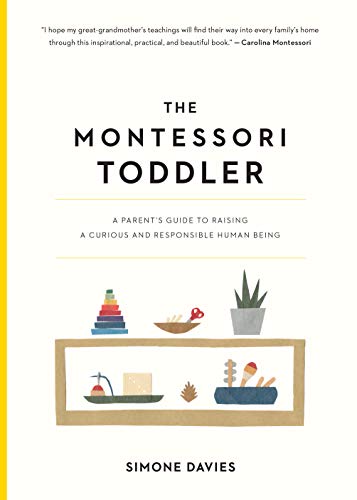The Montessori Toddler: A Parent's Guide to Raising a Curious and Responsible Human Being - Click to Buy