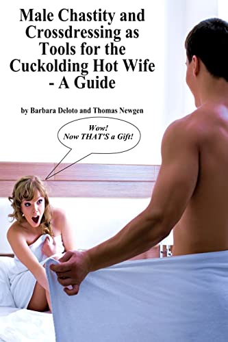 Male Chastity and Crossdressing as Tools for the Cuckolding Hot Wife - A Guide (Forced Feminization, Hot Wives, and Cuckolds) - Click to Buy